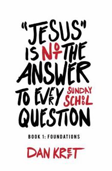 Paperback Jesus Is Not the Answer to Every Sunday School Question: Book 1: Foundations Book