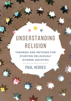 Hardcover Understanding Religion: Theories and Methods for Studying Religiously Diverse Societies Book