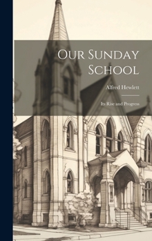 Hardcover Our Sunday School: Its Rise and Progress Book