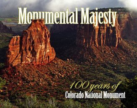 Hardcover Monumental Majesty: 100 Years of Colorado National Momument Book