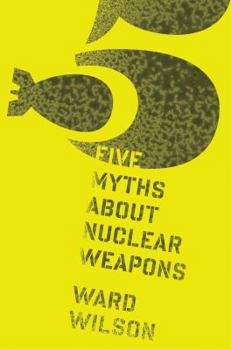 Hardcover Five Myths About Nuclear Weapons Book