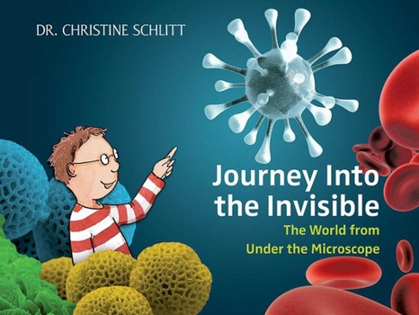 Hardcover Journey Into the Invisible: The World from Under the Microscope Book