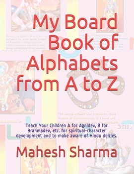 Paperback My Board Book of Alphabets from A to Z: Teach Your Children A for Agnidev, B for Brahmadev, etc. for spiritual-character development and to make aware Book