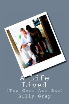 Paperback A Life Lived: (The Good And Bad) Book