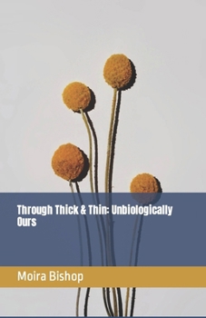 Paperback Through Thick & Thin: Unbiologically Ours Book