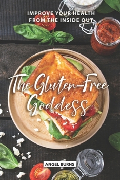 Paperback The Gluten-Free Goddess: Improve your Health from the Inside Out Book
