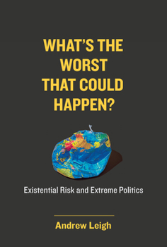 Hardcover What's the Worst That Could Happen?: Existential Risk and Extreme Politics Book