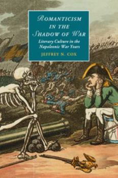 Romanticism in the Shadow of War: Literary Culture in the Napoleonic War Years - Book  of the Cambridge Studies in Romanticism