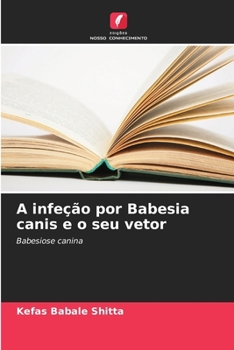 A infeção por Babesia canis e o seu vetor (Portuguese Edition)