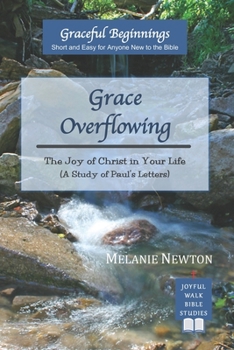 Paperback Grace Overflowing: The Joy of Christ Living in You (A Study of Paul's Letters) Book