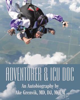 Hardcover Adventurer & Icu Doc: An Autobiography by Ake Grenvik, Md, Dj, Mccm Book