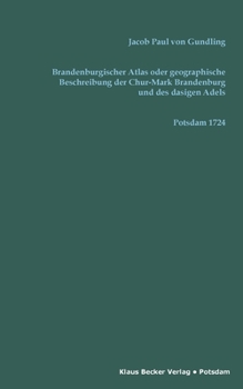 Brandenburgischer Atlas oder Geographische Beschreibung der Chur-Marck Brandenburg und des dasigen Adels: Aus den Landes Urkunden verfertiget, Potsdam 1724 (German Edition)