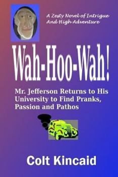 Paperback Wah-Hoo-Wah!: Mr. Jefferson Returns to His University to Discover Pranks, Passion and Pathos Book