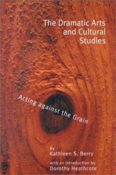 Paperback The Dramatic Arts and Cultural Studies: Educating Against the Grain Book