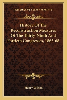 Paperback History Of The Reconstruction Measures Of The Thirty-Ninth And Fortieth Congresses, 1865-68 Book