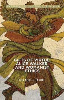 Gifts of Virtue, Alice Walker, and Womanist Ethics - Book  of the Black Religion/Womanist Thought/Social Justice