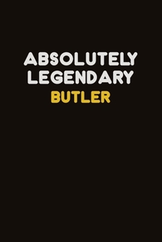 Absolutely Legendary Butler: Career journal, notebook and writing journal for encouraging men, women and kids. A framework for building your career.