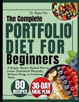 Paperback The Complete Portfolio Diet for Beginners: A Simple, Doctor-Backed Plan to Lower Cholesterol Naturally Without Drugs or Confusing Rules Book