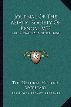 Journal Of The Asiatic Society Of Bengal V53: Part 2, Natural Science