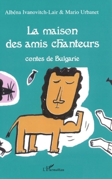 Paperback La maison des amis chanteurs: Contes de Bulgarie [French] Book