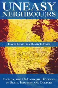Hardcover Uneasy Neighbors: Canada, the USA and the Dynamics of State, Industry and Culture Book