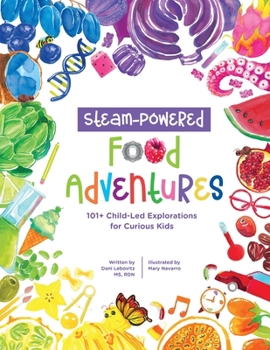 Paperback STEAM-Powered Food Adventures: 101+ Child-Led Explorations for Curious Kids Book