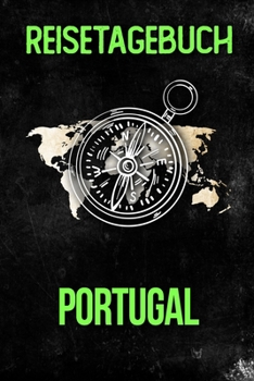 Reisetagebuch Portugal: Reisejournal f�r den Urlaub - inkl. Packliste Erinnerungsbuch f�r Sehensw�rdigkeiten & Ausfl�ge Notizbuch als Geschenk, Abschiedsgeschenk