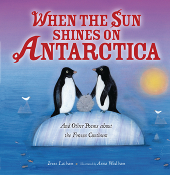 When the Sun Shines on Antarctica: And Other Poems about the Frozen Continent
