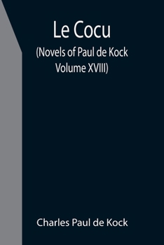Paperback Le Cocu (Novels of Paul de Kock Volume XVIII) Book