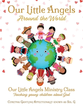 Paperback Our Little Angels Around the World: Our Little Angels Ministry Class--Teaching young children about God. Book