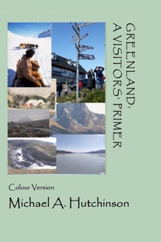 Paperback Greenland: A Visitors' Primer: A guide to the world's largest island where the climate-change clock ticks ever more loudly Book
