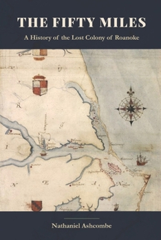 The Fifty Miles: A History of the Lost Colony of Roanoke