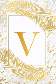 V: Pretty Gold & Ivory White Marble Initial Monogram Letter V and Feathers, Personalized 150 Blank Lined Journal & Notebook for Writing notes, ... (Office & School Monogrammed Paperback Dairy)