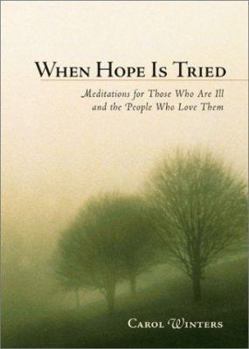 Paperback When Hope Is Tried: Meditations for Those Who Are Ill and the People Who Love Them Book