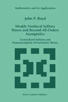 Paperback Weakly Nonlocal Solitary Waves and Beyond-All-Orders Asymptotics: Generalized Solitons and Hyperasymptotic Perturbation Theory Book