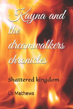 Paperback Kayna and the dreamwalkers chronicles: Shattered kingdom Book