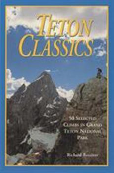 Paperback Teton Classics, 2nd: 50 Selected Climbs in Grand Teton National Park Book