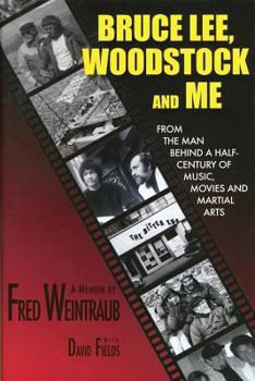 Hardcover Bruce Lee, Woodstock and Me: From the Man Behind a Half-Century of Music, Movies and Martial Arts Book