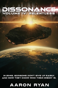 Dissonance Volume IV: Relentless (Epic Post Apocalyptic Alien Invasion 2024 Fantasy Series)