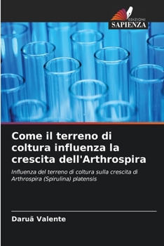 Paperback Come il terreno di coltura influenza la crescita dell'Arthrospira [Italian] Book