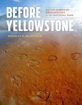 Before Yellowstone: Native American Archaeology in the National Park