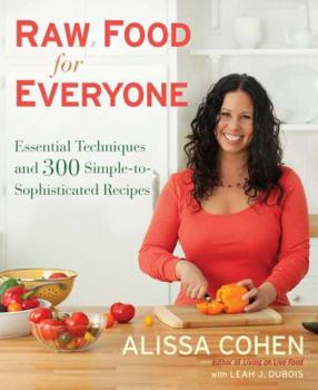 Hardcover Raw Food for Everyone: Essential Techniques and 300 Simple-To-Sophisticated Recipes Book