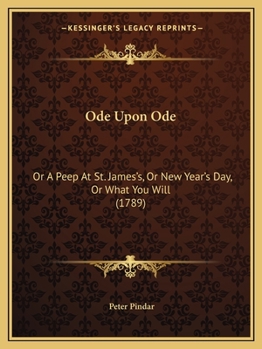 Paperback Ode Upon Ode: Or A Peep At St. James's, Or New Year's Day, Or What You Will (1789) Book