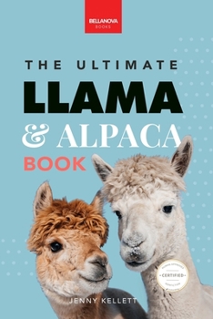 Llamas & Alpacas The Ultimate Llama & Alpaca Book: 100+ Amazing Llama & Alpaca Facts, Photos, Quiz + More