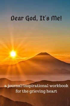 Paperback Dear God, It's Me: A Journal/inspirational Workbook for the Grieving Heart Book