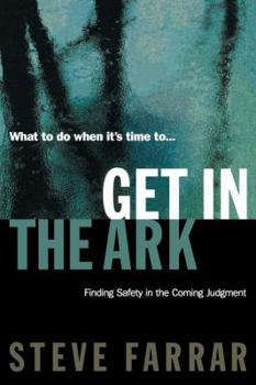 Get In The Ark <i>finding Safety In The Coming Judgment</i>