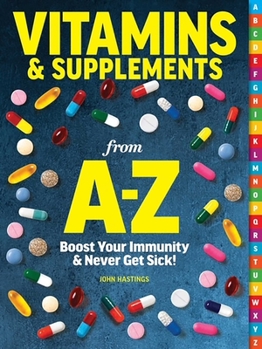 Paperback Vitamins & Supplements from A-Z: Boost Your Immunity & Never Get Sick! Book