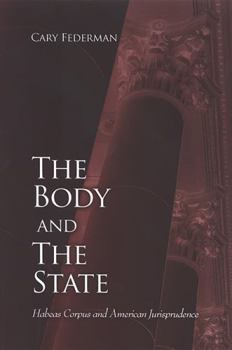 The Body And the State: Habeas Corpus And American Jurisprudence (Suny Series in American Constitutionalism) - Book  of the SUNY Series in American Constitutionalism