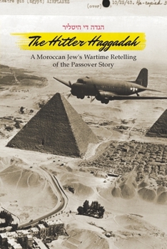 Paperback The Hitler Haggadah: A Moroccan Jew's Wartime Retelling of the Passover Story Book