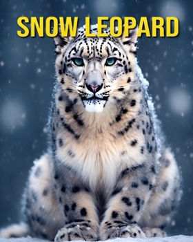 Paperback Snow Leopard: Fun and Amazing Pictures About Snow Leopard Book